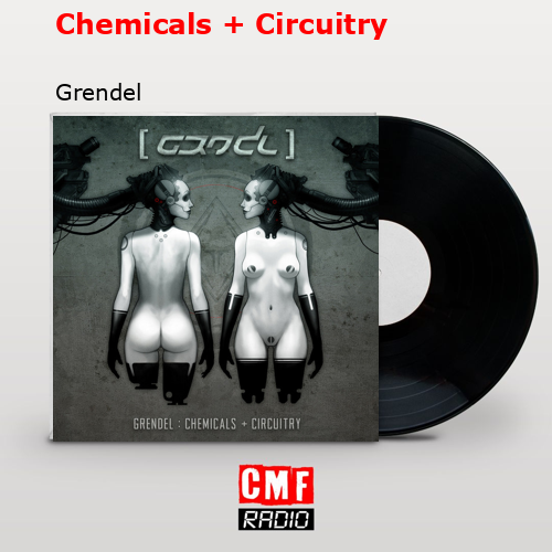 Chemicals + Circuitry – Grendel