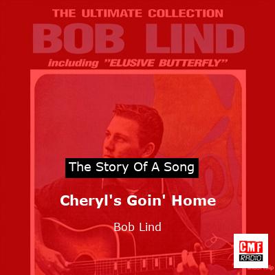 Cheryl’s Goin’ Home – Bob Lind