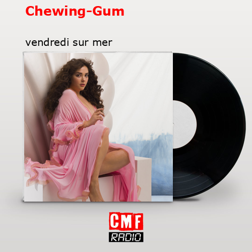 Chewing-Gum – vendredi sur mer