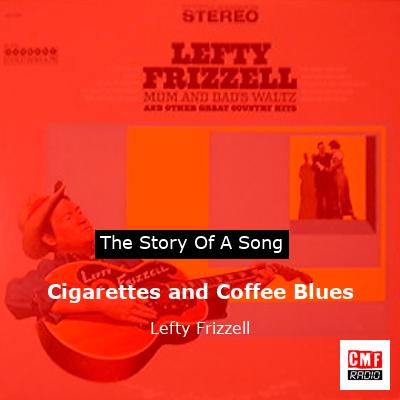 Cigarettes and Coffee Blues – Lefty Frizzell