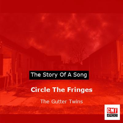 Circle The Fringes – The Gutter Twins