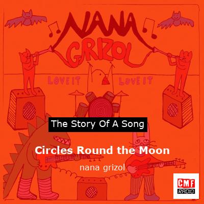 Circles Round the Moon – nana grizol