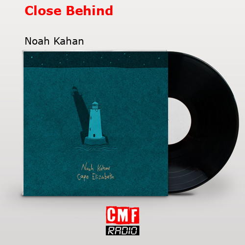 final cover Close Behind Noah Kahan