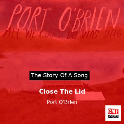 Close The Lid – Port O’Brien