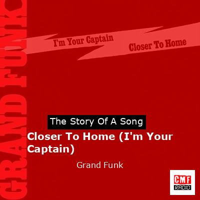 Closer To Home (I’m Your Captain) – Grand Funk