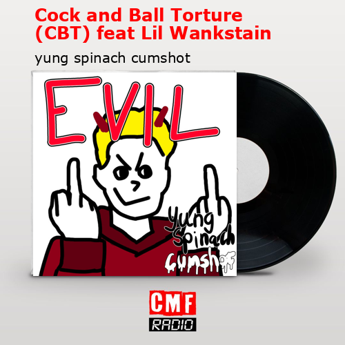 Cock and Ball Torture (CBT) feat Lil Wankstain – yung spinach cumshot