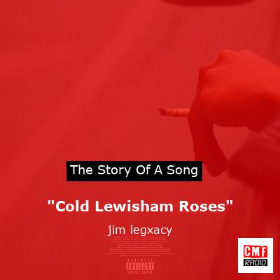“Cold Lewisham Roses” – jim legxacy