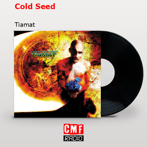 Cold Seed – Tiamat