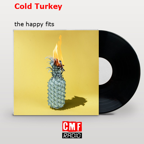 Cold Turkey – the happy fits
