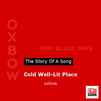 Cold Well-Lit Place – oxbow