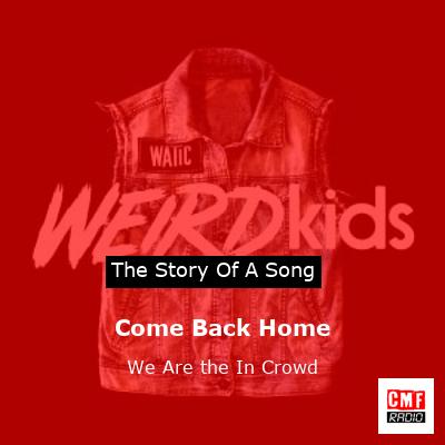 Come Back Home – We Are the In Crowd