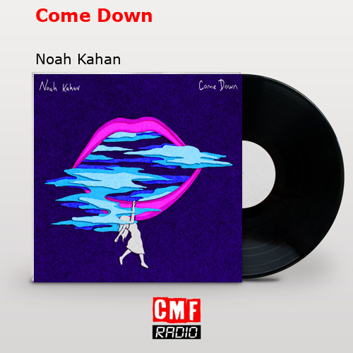 Come Down – Noah Kahan