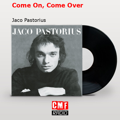 Come On, Come Over – Jaco Pastorius