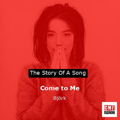 Come to Me – Björk