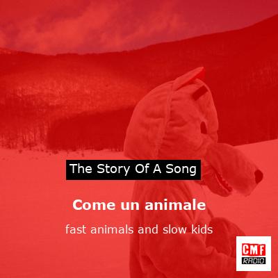 Come un animale – fast animals and slow kids