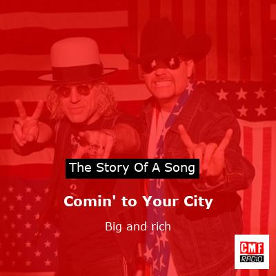 Comin’ to Your City – Big and rich