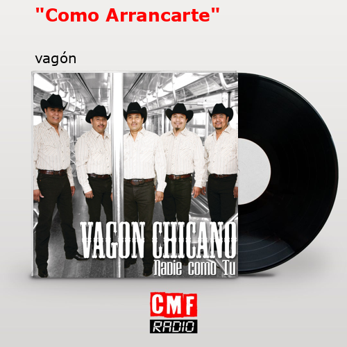 “Como Arrancarte” – vagón
