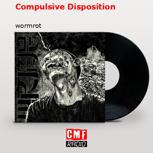 Compulsive Disposition – wormrot