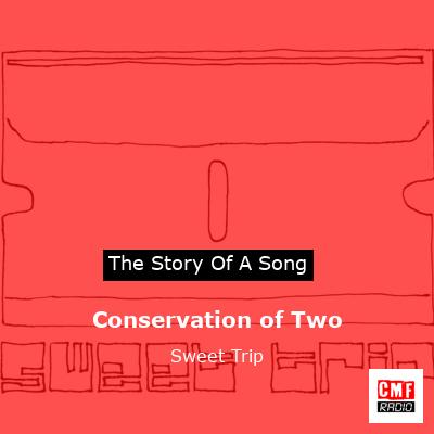 Conservation of Two – Sweet Trip