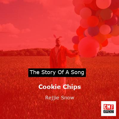 Cookie Chips – Rejjie Snow