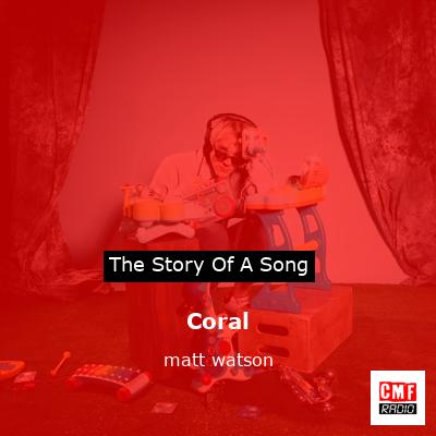 Coral – matt watson