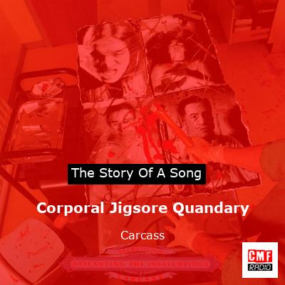 Corporal Jigsore Quandary – Carcass