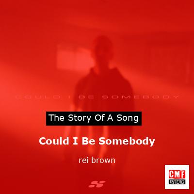 Could I Be Somebody – rei brown