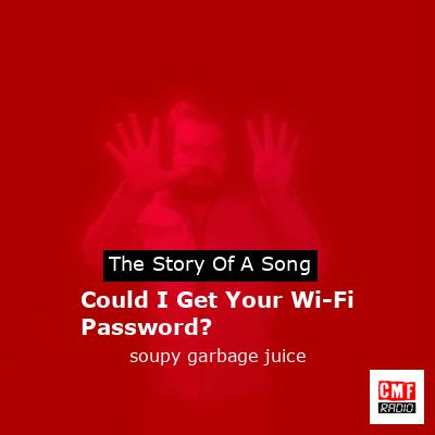 Could I Get Your Wi-Fi Password? – soupy garbage juice