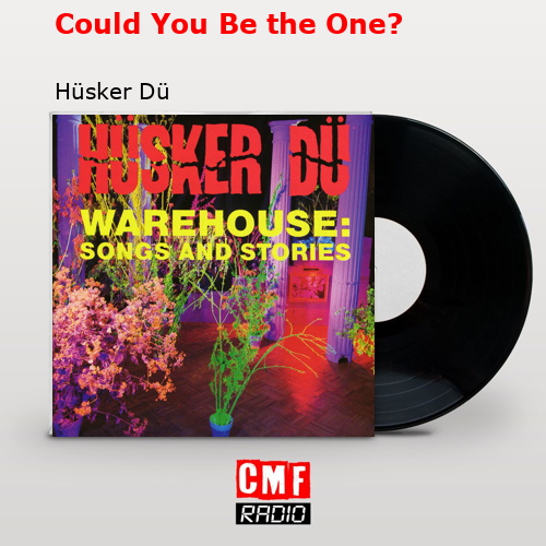 Could You Be the One? – Hüsker Dü