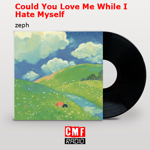 final cover Could You Love Me While I Hate Myself zeph