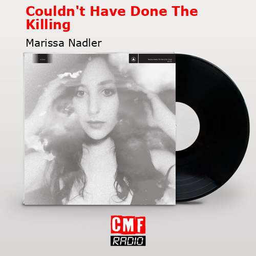 Couldn’t Have Done The Killing – Marissa Nadler