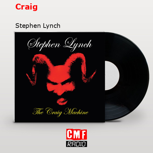 Craig – Stephen Lynch
