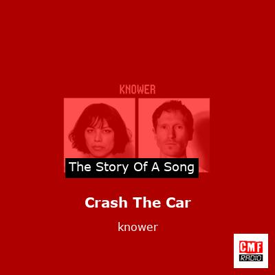 The story and meaning of the song 'Crash The Car - knower 