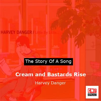 Cream and Bastards Rise – Harvey Danger