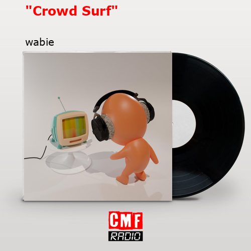 “Crowd Surf” – wabie