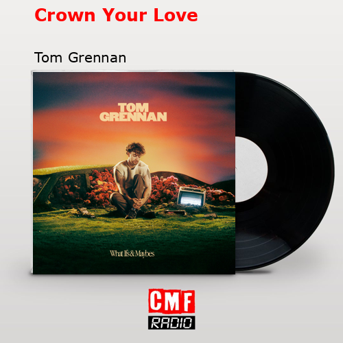Crown Your Love – Tom Grennan