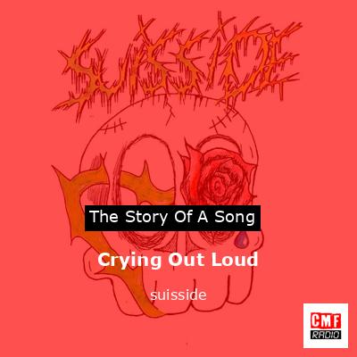 Crying Out Loud – suisside