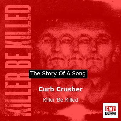 Curb Crusher – Killer Be Killed