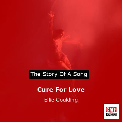 Cure For Love – Ellie Goulding