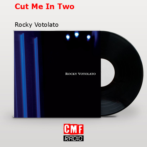 Cut Me In Two – Rocky Votolato