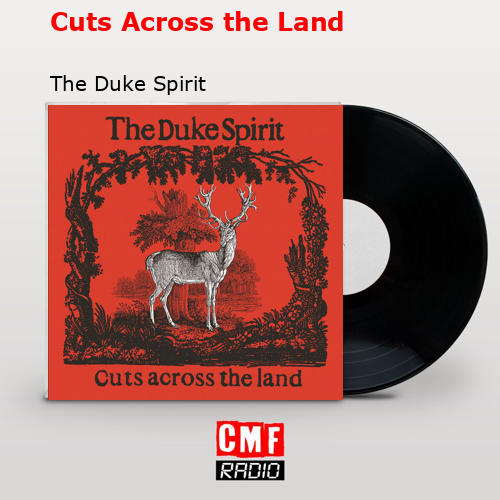Cuts Across the Land – The Duke Spirit