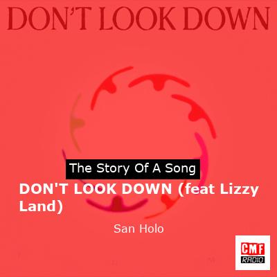DON’T LOOK DOWN (feat Lizzy Land) – San Holo