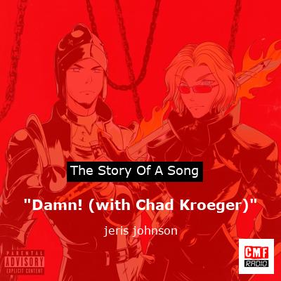 “Damn! (with Chad Kroeger)” – jeris johnson