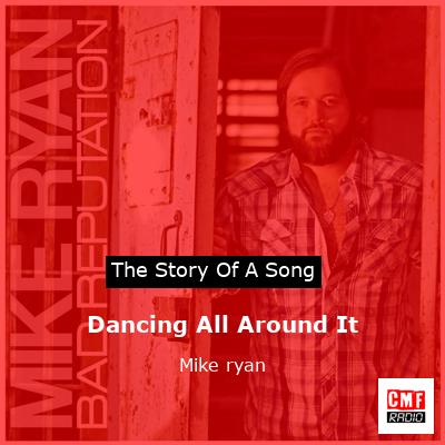 Dancing All Around It – Mike ryan