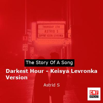 Darkest Hour – Keisya Levronka Version – Astrid S
