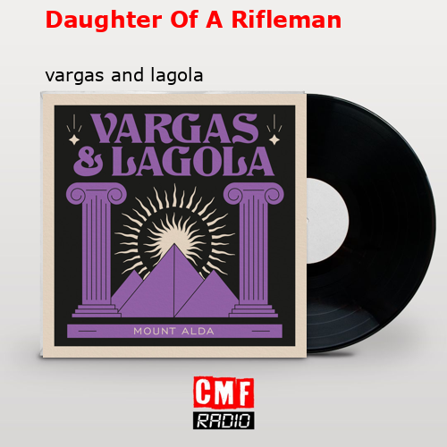 Daughter Of A Rifleman – vargas and lagola