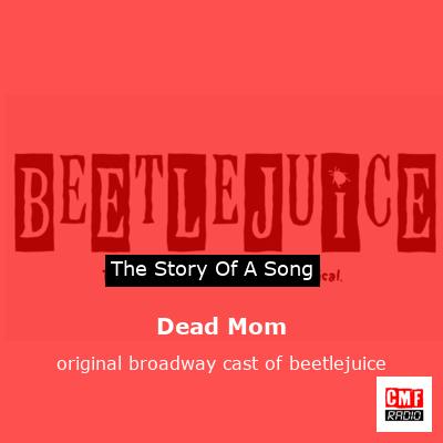 Dead Mom – original broadway cast of beetlejuice