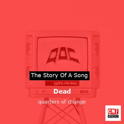 Dead – quarters of change