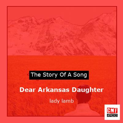 Dear Arkansas Daughter – lady lamb