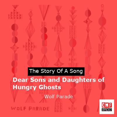 Dear Sons and Daughters of Hungry Ghosts – Wolf Parade
